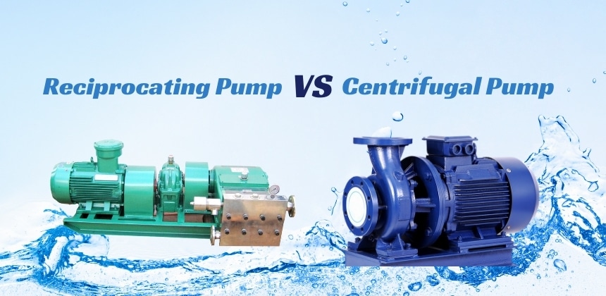 Reciprocating Pump VS Centrifugal Pump